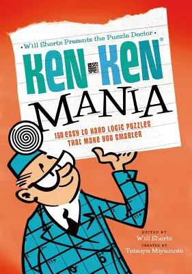 Will Shortz bemutatja a rejtvénydoktort: Kenken Mania: 150 könnyű és nehéz logikai rejtvény, amely okosabbá tesz téged - Will Shortz Presents the Puzzle Doctor: Kenken Mania: 150 Easy to Hard Logic Puzzles That Make You Smarter