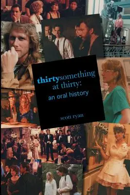 Třicátník ve třiceti: Orální historie - Thirtysomething at Thirty: An Oral History