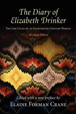 Deník Elizabeth Drinkerové: Životní cyklus ženy osmnáctého století - The Diary of Elizabeth Drinker: The Life Cycle of an Eighteenth-Century Woman