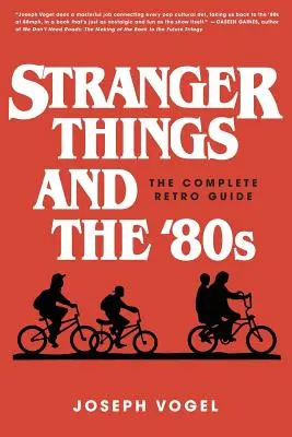 Stranger Things és a 80-as évek: The Complete Retro Guide - Stranger Things and the '80s: The Complete Retro Guide