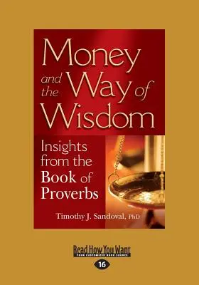 A pénz és a bölcsesség útja: Betekintések a Példabeszédek könyvéből (Large Print 16pt) - Money and the Way of Wisdom: Insights from the Book of Proverbs (Large Print 16pt)