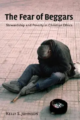 Félelem a koldusoktól: Gazdálkodás és szegénység a keresztény etikában - Fear of Beggars: Stewardship and Poverty in Christian Ethics