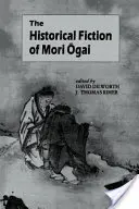 Mori Ogai történelmi fikciói - The Historical Fiction of Mori Ogai