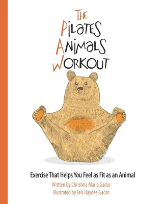 A Pilates-állatok edzése: Gyakorlatok, amelyek segítségével olyan fittnek érezheted magad, mint egy állat - The Pilates Animals Workout: Exercise That Helps You Feel as Fit as an Animal