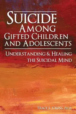 Öngyilkosság a tehetséges gyermekek és serdülők körében: Az öngyilkos elme megértése - Suicide Among Gifted Children and Adolescents: Understanding the Suicidal Mind