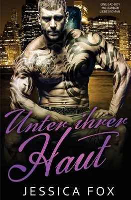 Under Her Skin: A Bad Boy Billionaire Romance (A rosszfiú milliárdos románc) - Unter ihrer Haut: Eine Bad Boy Milliardr Liebesroman