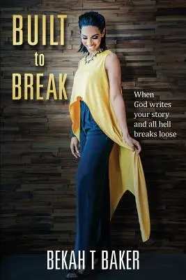 Built to Break: Amikor Isten megírja a történetedet, és elszabadul a pokol - Built to Break: When God Writes Your Story and all Hell Breaks Loose
