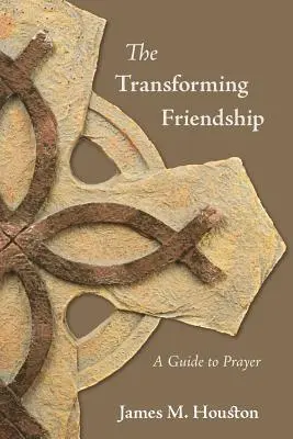 Az átalakító barátság: Útmutató az imádsághoz - The Transforming Friendship: A Guide to Prayer