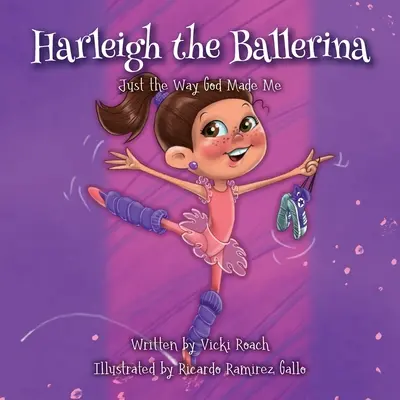 Harleigh a balerina: Harleigh Ballerina: Pontosan olyan, amilyennek Isten teremtett - Harleigh the Ballerina: Just the Way God Made Me