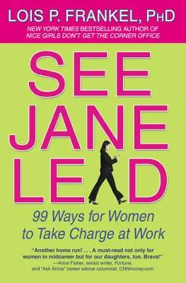 Lásd Jane Lead: 99 módszer, ahogyan a nők átvehetik a vezetést a munkahelyükön - See Jane Lead: 99 Ways for Women to Take Charge at Work