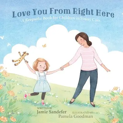 Love You From Right Here: A Keepsake Book for Children in Foster Care: A Keepsake Book for Children in Foster Care - Love You From Right Here: A Keepsake Book for Children in Foster Care
