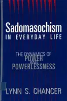 Szadomazochizmus a mindennapi életben: A hatalom és a tehetetlenség dinamikája - Sadomasochism in Everyday Life: The Dynamics of Power and Powerlessness