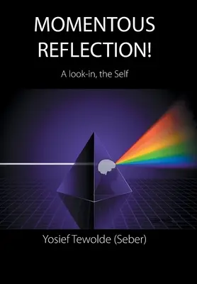 Lendületes elmélkedés! (Tewolde (Seber) Yosief) - Momentous Reflection!: A Look-In, the Self (Tewolde (Seber) Yosief)