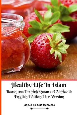 Egészséges élet az iszlámban a Szent Korán és az Al-Hadith alapján English Edition Lite Version - Healthy Life In Islam Based from The Holy Quran and Al-Hadith English Edition Lite Version