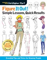 Képzeld el! Egyszerű leckék, gyors eredmények: Alapvető tippek és trükkök az emberek rajzolásához - Figure It Out! Simple Lessons, Quick Results: Essential Tips and Tricks for Drawing People