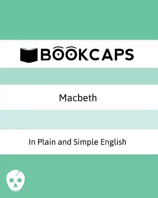 Macbeth Egyszerű és világos angol nyelven: (Modern fordítás és az eredeti változat) - Macbeth In Plain and Simple English: (A Modern Translation and the Original Version)