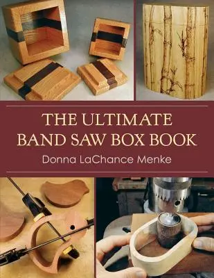 A végső szalagfűrészes dobozkönyv - The Ultimate Band Saw Box Book