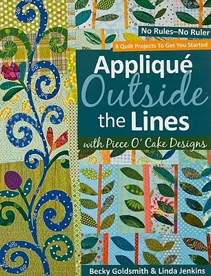 Applique Outside the Lines with Piece O'Cake Designs: [No Rules-No Ruler [with Pattern] [With Pattern] - Applique Outside the Lines with Piece O'Cake Designs: No Rules-No Ruler [with Pattern] [With Pattern]