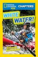 Fehér víz!: Igaz történetek extrém kalandokról - White Water!: True Stories of Extreme Adventures