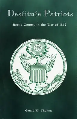 Nincstelen hazafiak: Bertie megye az 1812-es háborúban - Destitute Patriots: Bertie County in the War of 1812