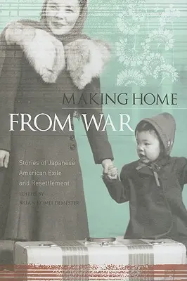 Hazatérés a háborúból: Történetek a japán-amerikai száműzetésről és áttelepülésről - Making Home from War: Stories of Japanese American Exile and Resettlement