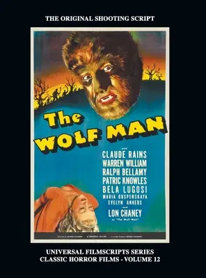 A farkasember (Universal Filmscript Series): Klasszikus horrorfilmek sorozat, 12. kötet (kemény kötés) - The Wolf Man (Universal Filmscript Series): Universal Filmscripts Series Classic Horror Films, Vol. 12 (hardback)