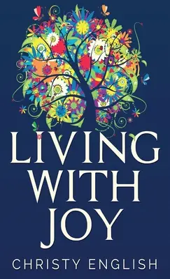 Living With Joy: A lélek rövid utazása - Living With Joy: A Short Journey of the Soul