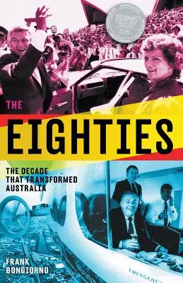 A nyolcvanas évek: Az évtized, amely átalakította Ausztráliát - The Eighties: The Decade That Transformed Australia