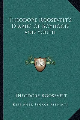 Theodore Roosevelt gyermekkori és ifjúkori naplói - Theodore Roosevelt's Diaries of Boyhood and Youth