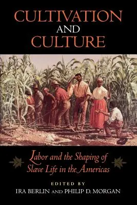 Művelődés és kultúra: A munka és a rabszolgák életének alakítása Amerikában - Cultivation and Culture: Labor and the Shaping of Slave Life in the Americas