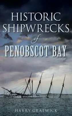 A Penobscot-öböl történelmi hajótörései - Historic Shipwrecks of Penobscot Bay