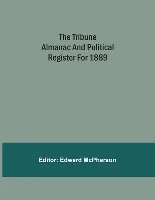 A Tribune Almanach és politikai regiszter 1889-re - The Tribune Almanac And Political Register For 1889