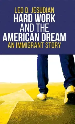 Kemény munka és az amerikai álom: Egy bevándorló története - Hard Work and the American Dream: An Immigrant Story