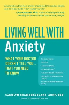 Jól élni a szorongással: Amit az orvosod nem mond el neked... That You Need to Know - Living Well with Anxiety: What Your Doctor Doesn't Tell You... That You Need to Know