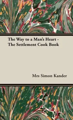 Az út a férfi szívéhez - A település szakácskönyve - The Way to a Man's Heart - The Settlement Cook Book