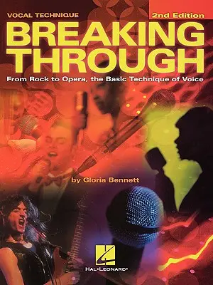 Breaking Through: A rocktól az operáig, az éneklés alaptechnikája, második kiadás - Breaking Through: From Rock to Opera, the Basic Technique of Voice, Second Edition