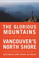 Vancouver északi partjának dicsőséges hegyei: A Peakbagger's Guide - The Glorious Mountains of Vancouver's North Shore: A Peakbagger's Guide