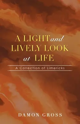 Könnyed és élénk pillantás az életre: Limerickek gyűjteménye - A Light and Lively Look at Life: A Collection of Limericks