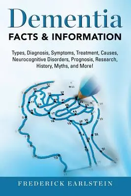 Demencia: Demencia típusok, diagnózis, tünetek, kezelés, okok, neurokognitív zavarok, prognózis, kutatás, történelem, mítoszok, - Dementia: Dementia Types, Diagnosis, Symptoms, Treatment, Causes, Neurocognitive Disorders, Prognosis, Research, History, Myths,