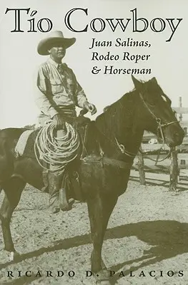 Tio Cowboy: Juan Salinas, rodeós és lovas - Tio Cowboy: Juan Salinas, Rodeo Roper and Horseman