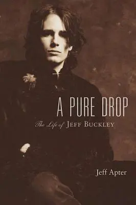 Egy tiszta csepp: Jeff Buckley élete - A Pure Drop: The Life of Jeff Buckley