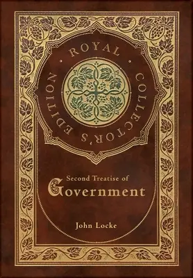 A kormányzás második értekezése (Royal Collector's Edition) (tokkal, laminált keményfedeles borítóval) - Second Treatise of Government (Royal Collector's Edition) (Case Laminate Hardcover with Jacket)