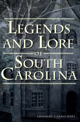 Dél-Karolina legendái és történetei - Legends and Lore of South Carolina