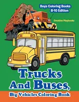 Trucks And Buses, Big Vehicles Coloring Book - Boys Coloring Books 8-10 Edition