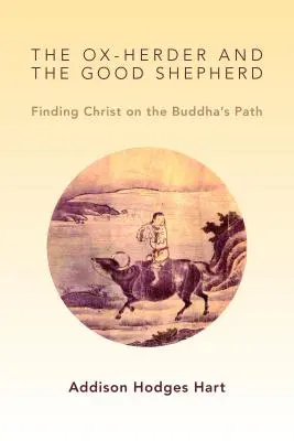 Ökörhordó és a Jó Pásztor: Krisztus megtalálása a Buddha útján - Ox-Herder and the Good Shepherd: Finding Christ on the Buddha's Path