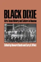 Fekete Dixie: Afro-texasi történelem és kultúra Houstonban - Black Dixie: Afro-Texan History and Culture in Houston