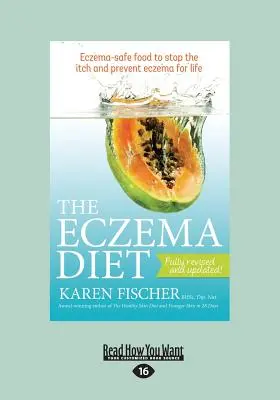 Az ekcéma diéta: Ekcéma-mentes ételek a viszketés megállításához és az ekcéma megelőzéséhez egy életre (Large Print 16pt) - The Eczema Diet: Eczema-Safe Food to Stop the Itch and Prevent Eczema for Life (Large Print 16pt)