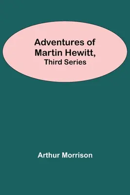 Martin Hewitt kalandjai, harmadik sorozat - Adventures Of Martin Hewitt, Third Series