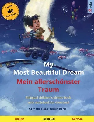 My Most Beautiful Dream - Mein allerschnster Traum (angol - német): Kétnyelvű gyermekképeskönyv, letölthető hangoskönyvvel. - My Most Beautiful Dream - Mein allerschnster Traum (English - German): Bilingual children's picture book, with audiobook for download