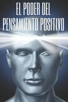 A pozitív gondolkodás ereje: A gondolatok életünkre gyakorolt hatásának fontossága. - El Poder del Pensamiento Positivo: La importancia del impacto que tienen los pensamientos en nuestra vida